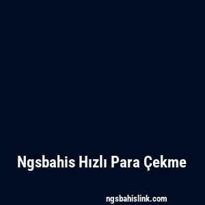 Ngsbahis Hızlı Para Çekme