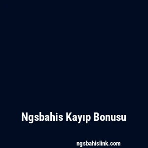 Ngsbahis Kayıp Bonusu